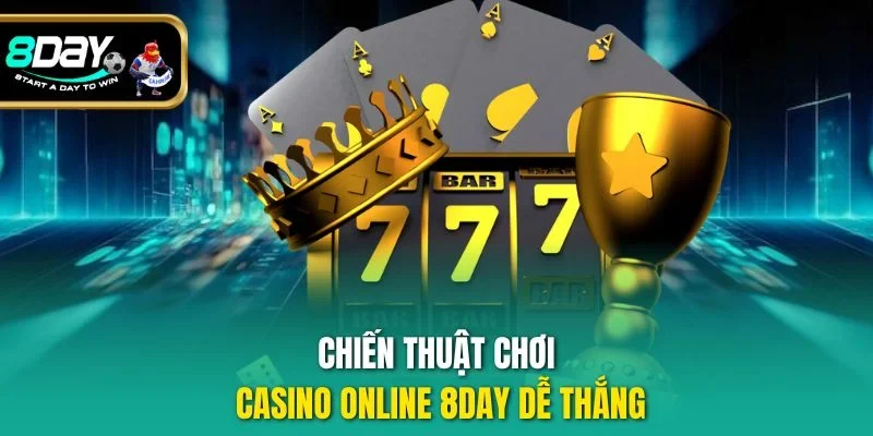Chiến thuật chơi casino online 8Day dễ thắng