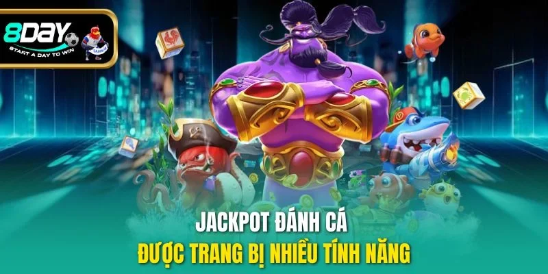 Jackpot Đánh Cá được trang bị nhiều tính năng