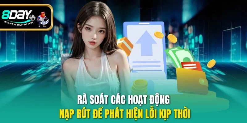 Rà soát các hoạt động nạp rút để phát hiện lỗi kịp thời