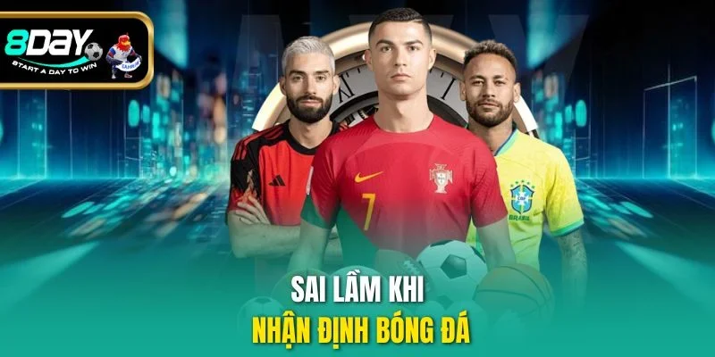 Sai lầm khi nhận định bóng đá