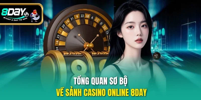 Tổng quan sơ bộ về sảnh casino online 8Day